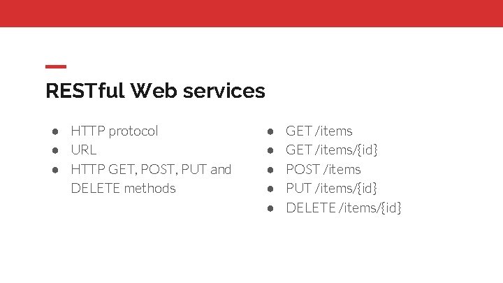 RESTful Web services ● HTTP protocol ● URL ● HTTP GET, POST, PUT and