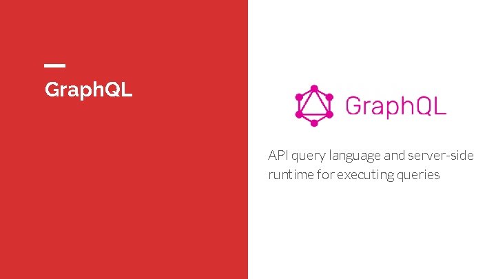 Graph. QL API query language and server-side runtime for executing queries 