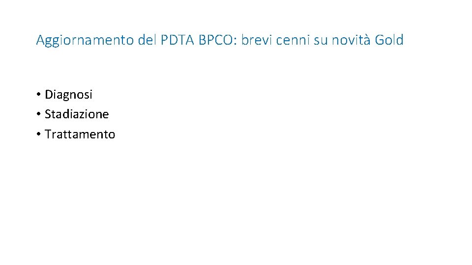 Aggiornamento del PDTA BPCO: brevi cenni su novità Gold • Diagnosi • Stadiazione •