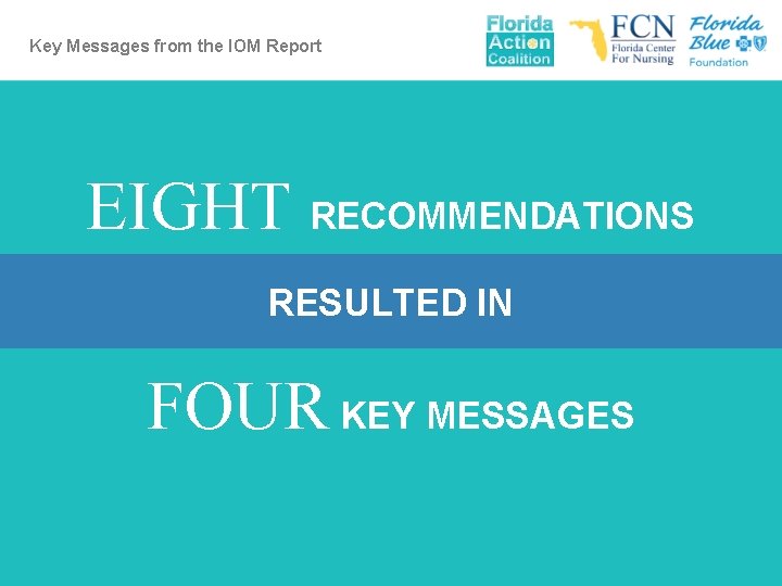 Key Messages from the IOM Report EIGHT RECOMMENDATIONS RESULTED IN FOUR KEY MESSAGES 