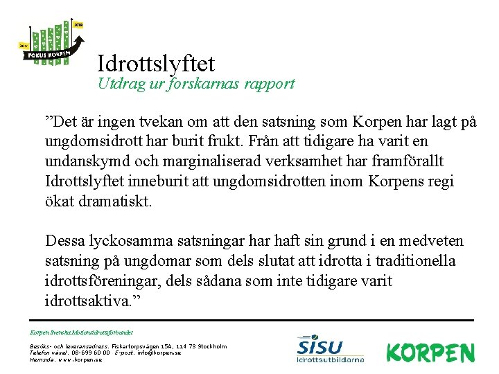 Idrottslyftet Utdrag ur forskarnas rapport ”Det är ingen tvekan om att den satsning som