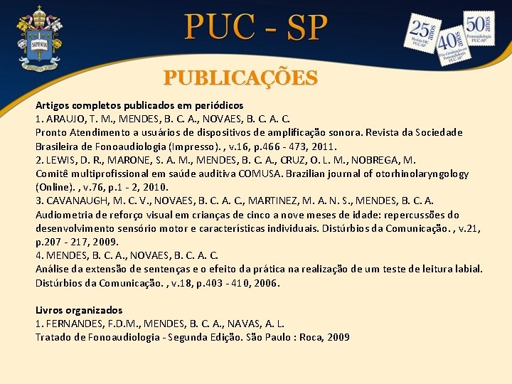 PUBLICAÇÕES Artigos completos publicados em periódicos 1. ARAUJO, T. M. , MENDES, B. C.