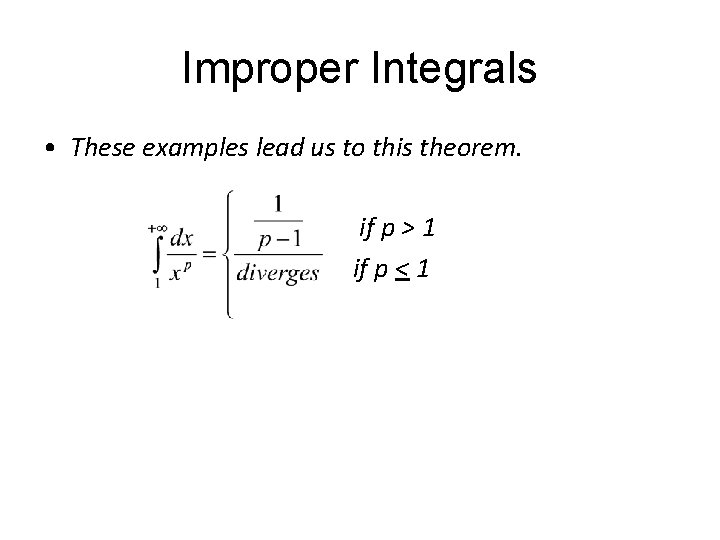 Improper Integrals • These examples lead us to this theorem. if p > 1