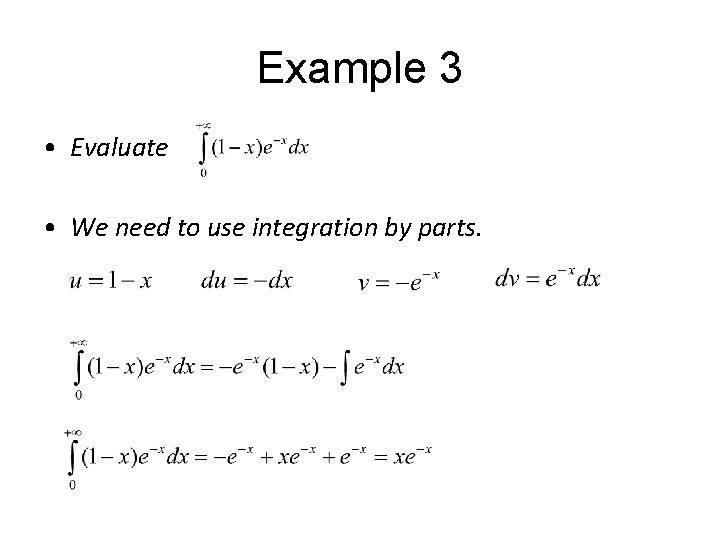 Example 3 • Evaluate • We need to use integration by parts. 