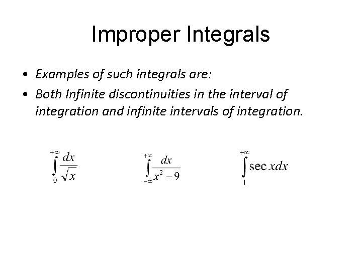 Improper Integrals • Examples of such integrals are: • Both Infinite discontinuities in the