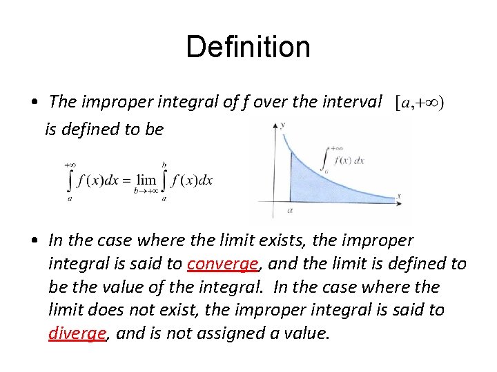 Definition • The improper integral of f over the interval is defined to be