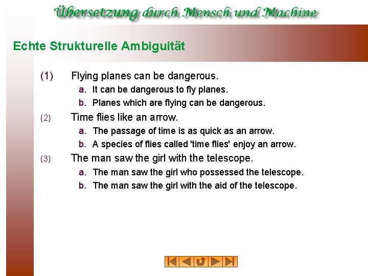 Echte Strukturelle Ambiguität (1) Flying planes can be dangerous. a. It can be dangerous