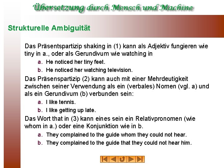 Strukturelle Ambiguität Das Präsentspartizip shaking in (1) kann als Adjektiv fungieren wie tiny in