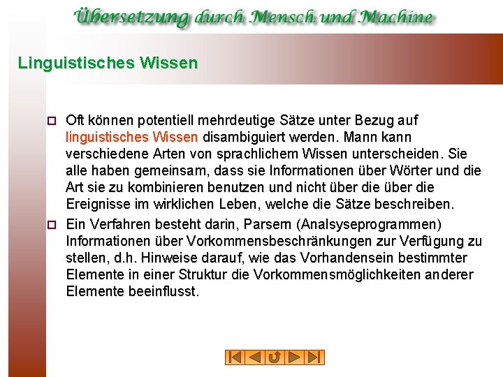 Linguistisches Wissen Oft können potentiell mehrdeutige Sätze unter Bezug auf linguistisches Wissen disambiguiert werden.