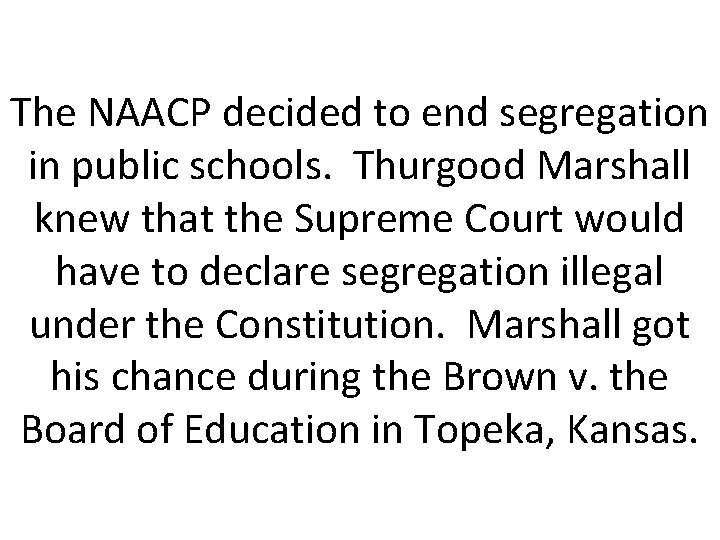 The NAACP decided to end segregation in public schools. Thurgood Marshall knew that the
