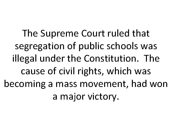 The Supreme Court ruled that segregation of public schools was illegal under the Constitution.