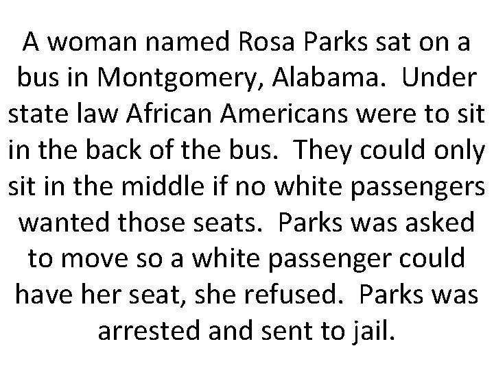 A woman named Rosa Parks sat on a bus in Montgomery, Alabama. Under state