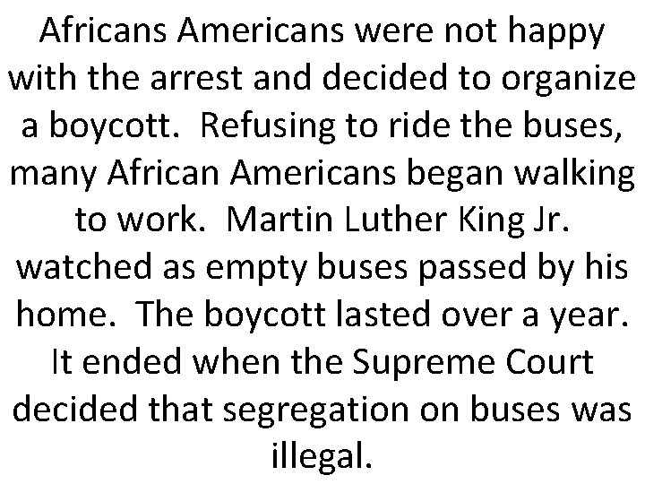 Africans Americans were not happy with the arrest and decided to organize a boycott.