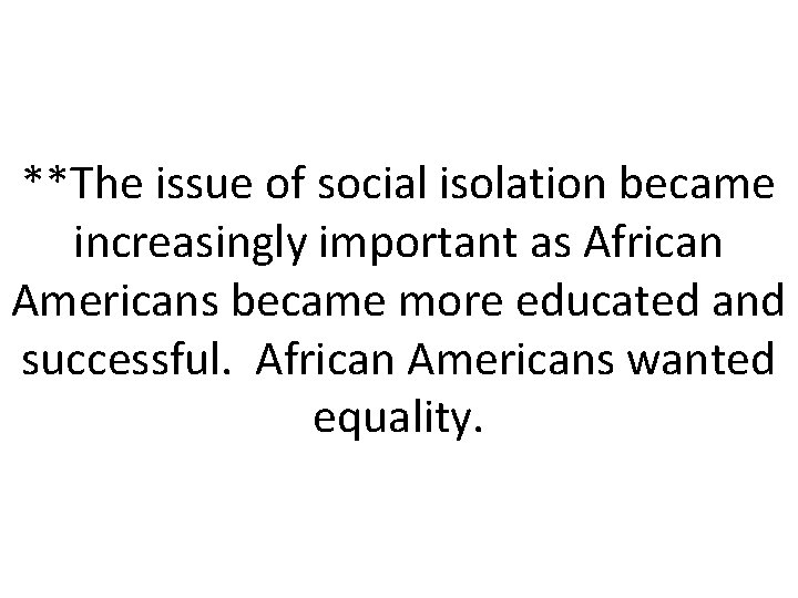 **The issue of social isolation became increasingly important as African Americans became more educated