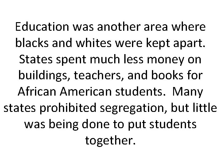 Education was another area where blacks and whites were kept apart. States spent much