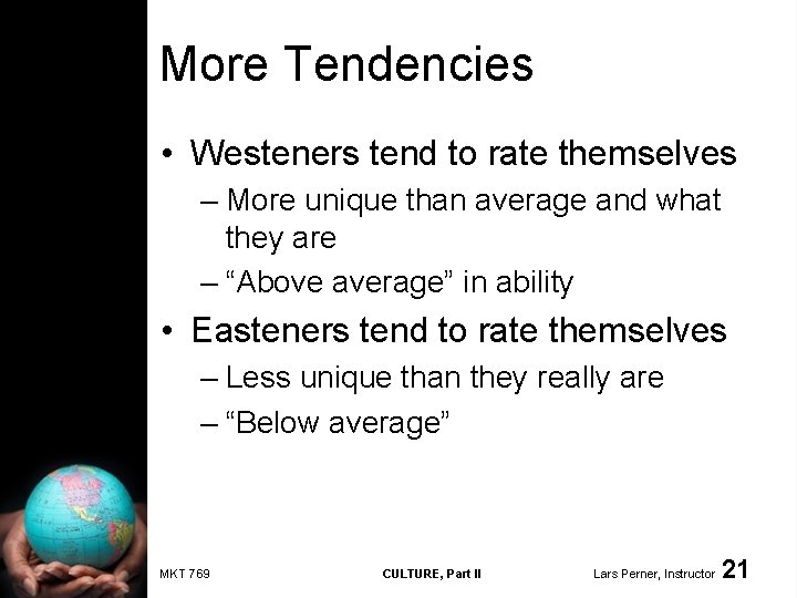 More Tendencies • Westeners tend to rate themselves – More unique than average and