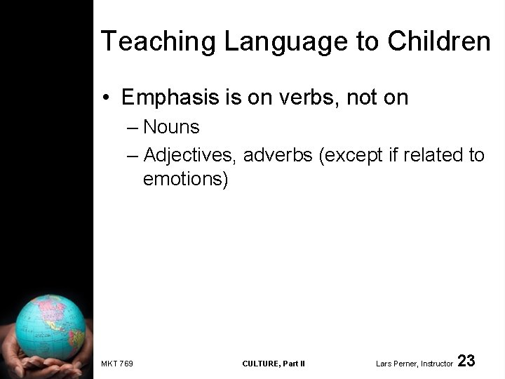 Teaching Language to Children • Emphasis is on verbs, not on – Nouns –