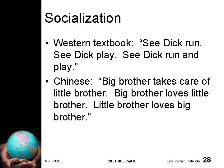 Socialization • Western textbook: “See Dick run. See Dick play. See Dick run and
