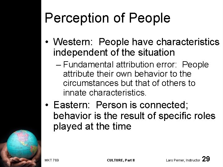 Perception of People • Western: People have characteristics independent of the situation – Fundamental
