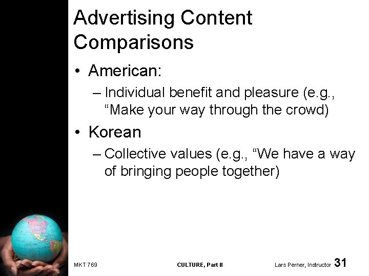 Advertising Content Comparisons • American: – Individual benefit and pleasure (e. g. , “Make