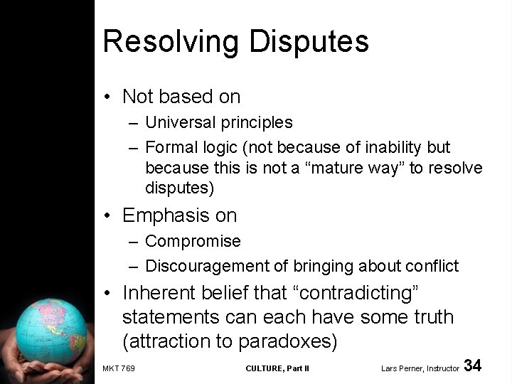Resolving Disputes • Not based on – Universal principles – Formal logic (not because