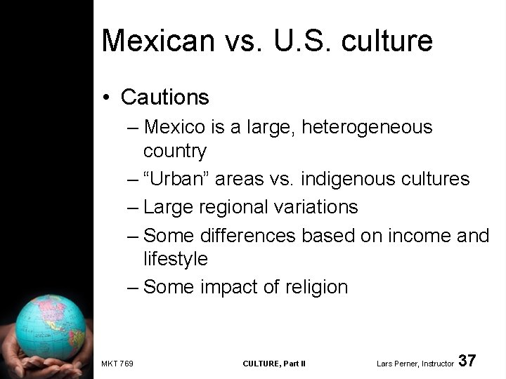 Mexican vs. U. S. culture • Cautions – Mexico is a large, heterogeneous country