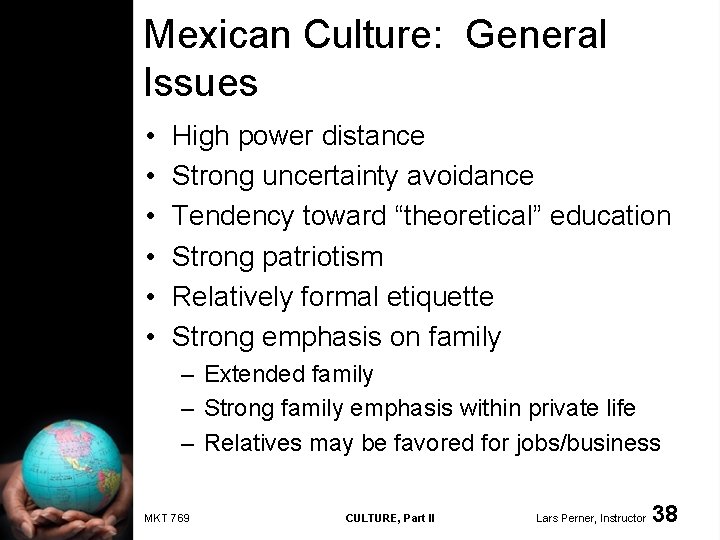 Mexican Culture: General Issues • • • High power distance Strong uncertainty avoidance Tendency
