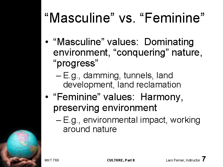 “Masculine” vs. “Feminine” • “Masculine” values: Dominating environment, “conquering” nature, “progress” – E. g.
