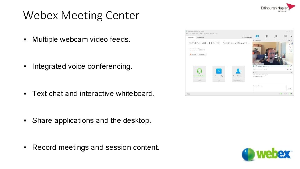 Webex Meeting Center • Multiple webcam video feeds. • Integrated voice conferencing. • Text