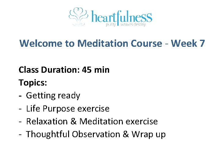 Welcome to Meditation Course - Week 7 Class Duration: 45 min Topics: - Getting