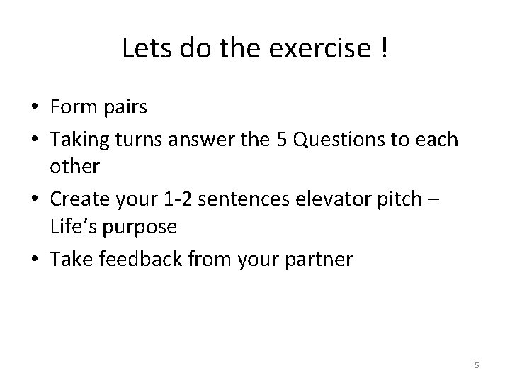 Lets do the exercise ! • Form pairs • Taking turns answer the 5