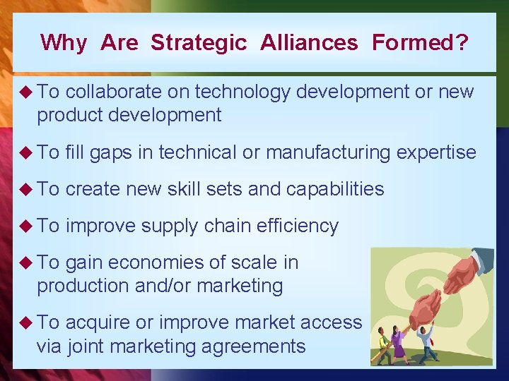 Why Are Strategic Alliances Formed? u To collaborate on technology development or new product