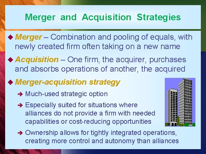 Merger and Acquisition Strategies u Merger – Combination and pooling of equals, with newly