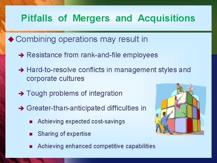 Pitfalls of Mergers and Acquisitions u Combining operations may result in è Resistance from