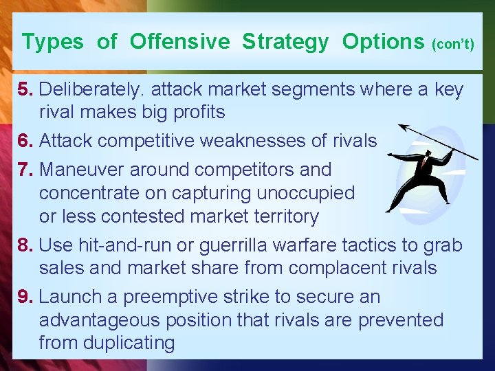 Types of Offensive Strategy Options (con’t) 5. Deliberately. attack market segments where a key