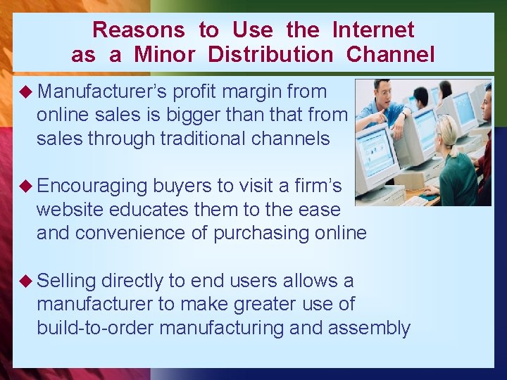 Reasons to Use the Internet as a Minor Distribution Channel u Manufacturer’s profit margin