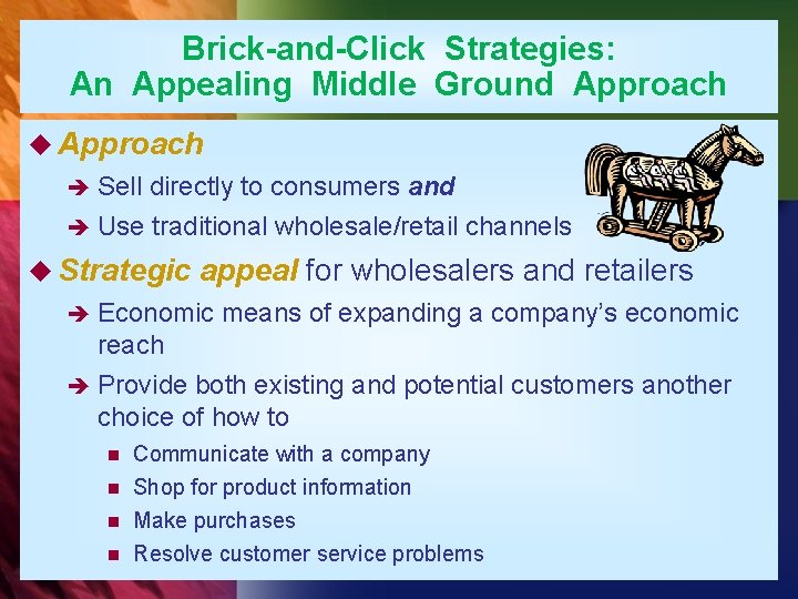 Brick-and-Click Strategies: An Appealing Middle Ground Approach u Approach è Sell directly to consumers