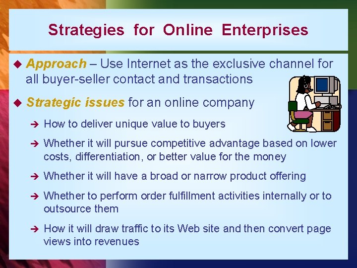 Strategies for Online Enterprises u Approach – Use Internet as the exclusive channel for
