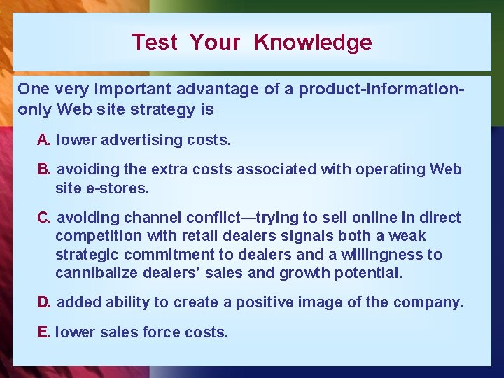 Test Your Knowledge One very important advantage of a product-informationonly Web site strategy is
