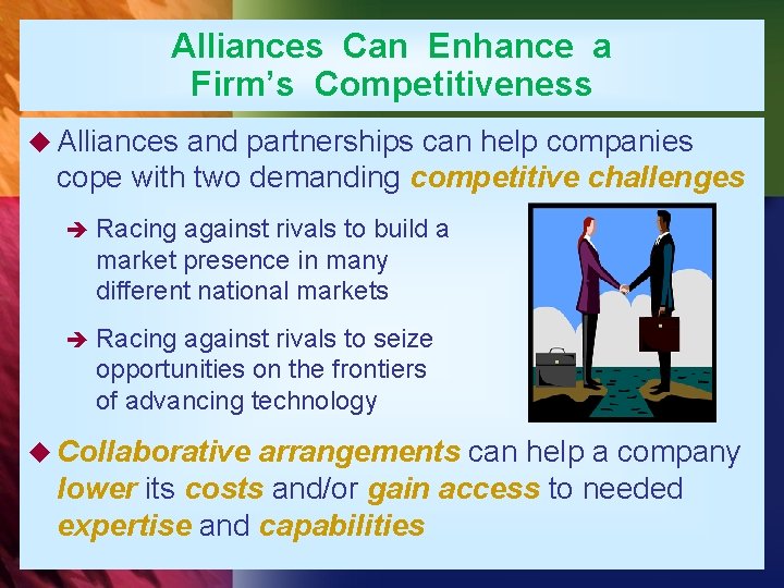 Alliances Can Enhance a Firm’s Competitiveness u Alliances and partnerships can help companies cope