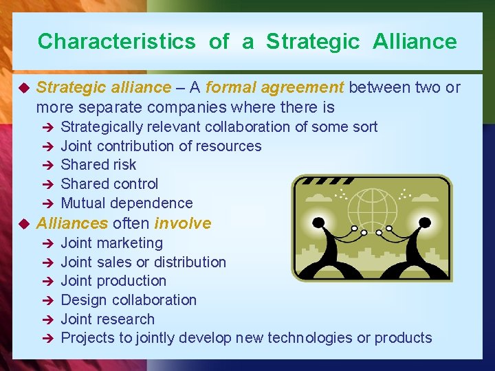Characteristics of a Strategic Alliance u Strategic alliance – A formal agreement between two
