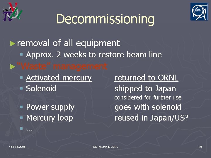 Decommissioning ► removal of all equipment § Approx. 2 weeks to restore beam line