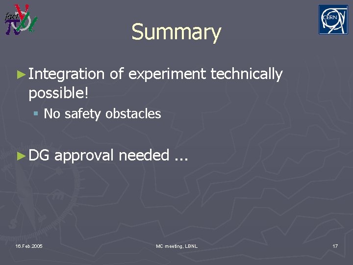 Summary ► Integration possible! of experiment technically § No safety obstacles ► DG 16.