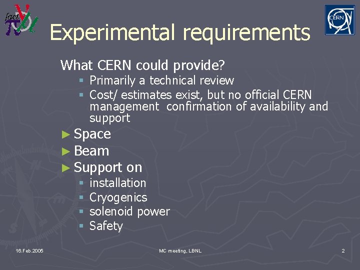 Experimental requirements What CERN could provide? § Primarily a technical review § Cost/ estimates