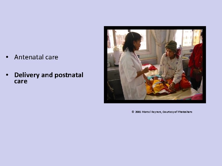  • Antenatal care • Delivery and postnatal care © 2001 Marcel Reyners, Courtesy