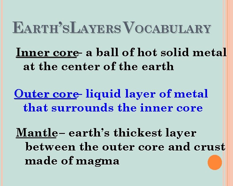 EARTH’SLAYERS VOCABULARY Inner core– a ball of hot solid metal at the center of