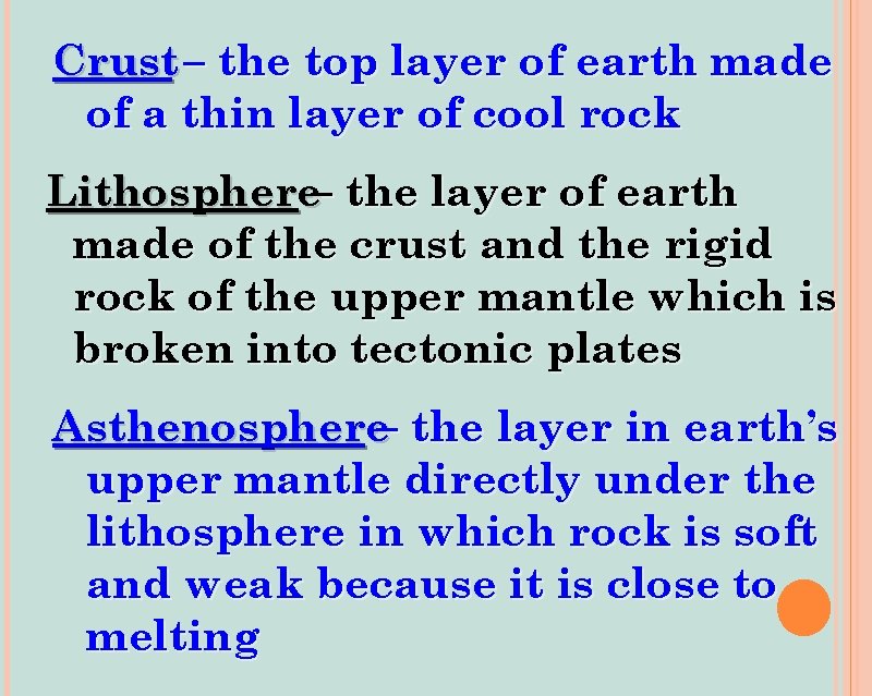 Crust – the top layer of earth made of a thin layer of cool