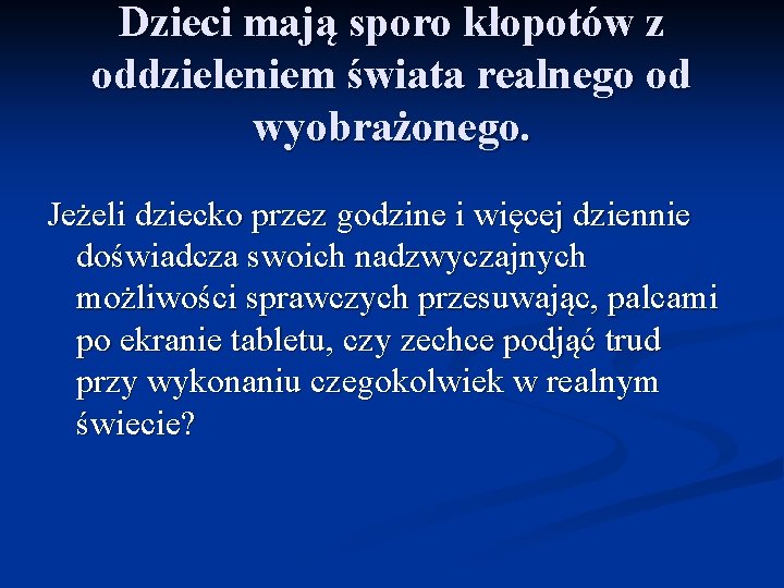 Dzieci mają sporo kłopotów z oddzieleniem świata realnego od wyobrażonego. Jeżeli dziecko przez godzine