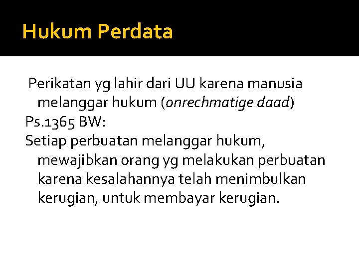 Hukum Perdata Perikatan yg lahir dari UU karena manusia melanggar hukum (onrechmatige daad) Ps.