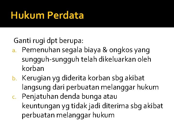 Hukum Perdata Ganti rugi dpt berupa: a. Pemenuhan segala biaya & ongkos yang sungguh-sungguh